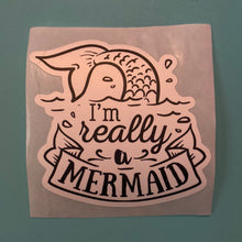 Load image into Gallery viewer, I’m really a Mermaid
